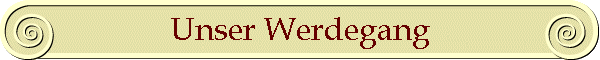 Unser Werdegang